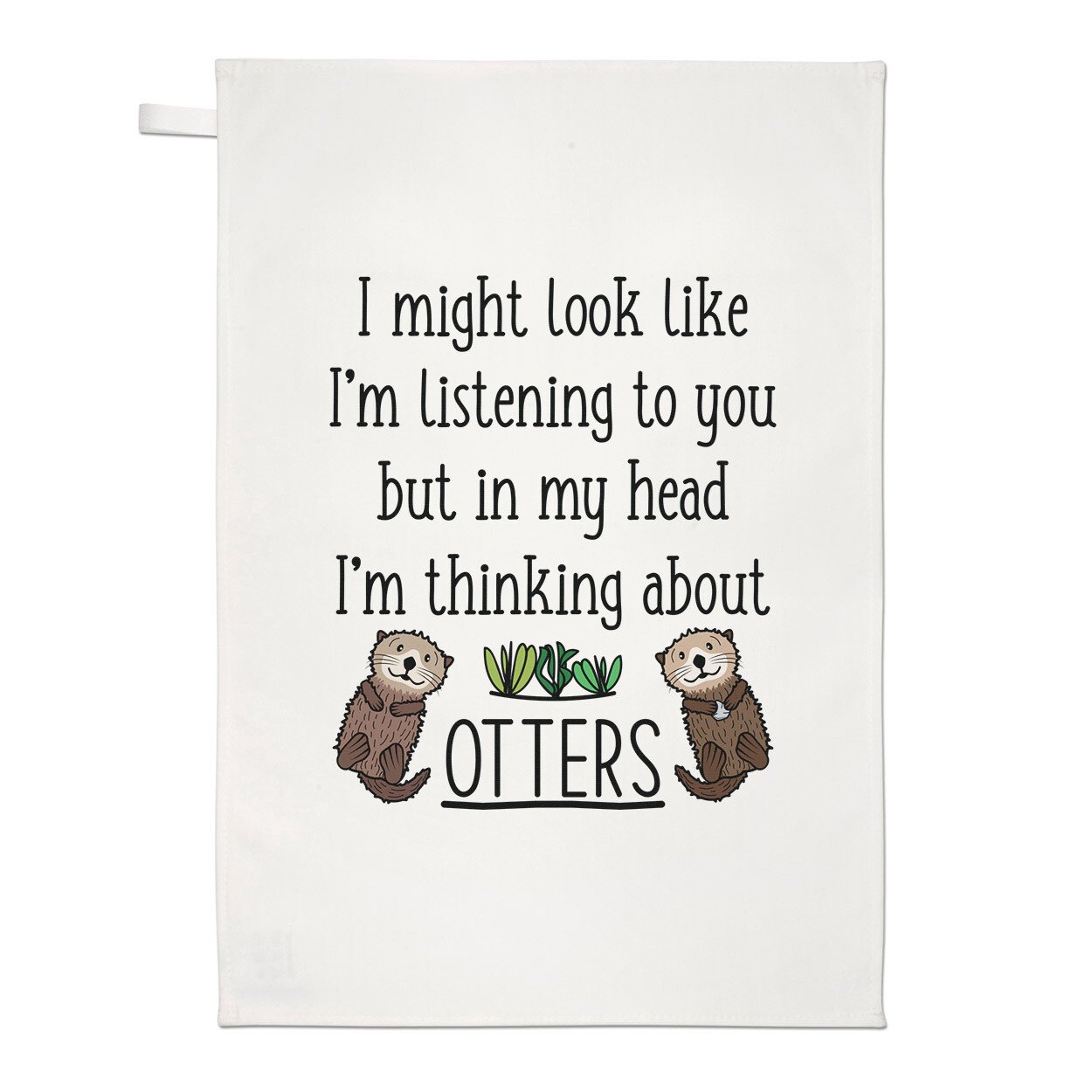 I Might Look Like I'm Listening To You Otters Tea Towel Dish Cloth Crazy Lady