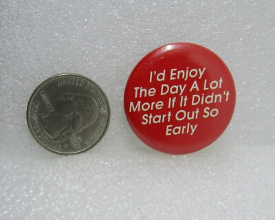 I'd Enjoy The Day A Lot More If It Didn't Start Out So Early Button Pin 