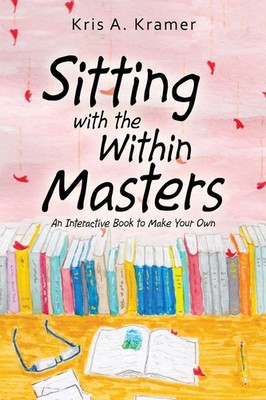 Sitting with the Within Masters | An Interactive Book to Make Your Own | Kramer
