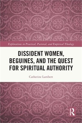Dissident Women, Beguines, and the Quest for Spiritual Authority (Paperback or S