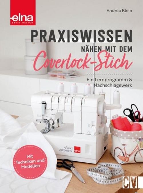 Praxiswissen - Nähen mit dem Coverlock-Stich Andrea Klein