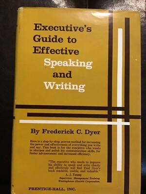 Executive's Guide To Effective Speaking and Writing by Frederick C. Dyer, 1966