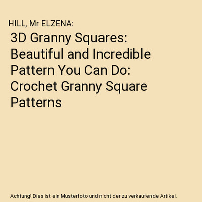 3D Granny Squares: Beautiful and Incredible Pattern You Can Do: Crochet Granny S