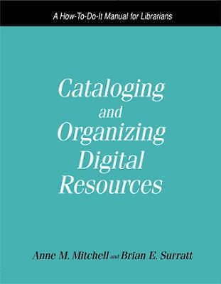 Cataloguing and Organizing Digital Resources: A How-to-do-it Manual for Librari