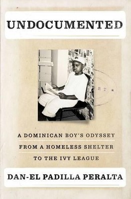 Undocumented: A Dominican Boy's Ody..., Peralta, Dan-el