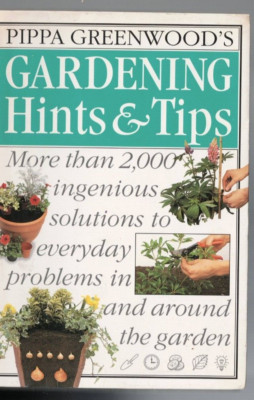 GARDENING HINTS AND TIPS by PIPPA GREENWOOD