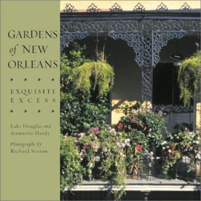 Gardens of New Orleans: Exquisite Excess by Douglas & Hardy 2001 HC VERY GOOD