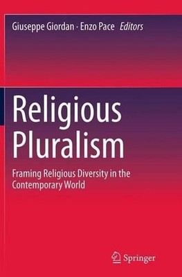 Religious Pluralism: Framing Religious Diversity in the Contemporary World by Gi