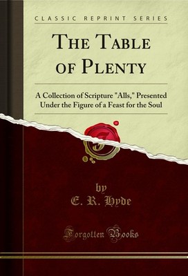 The Table of Plenty: A Collection of Scripture ''Alls (Classic Reprint)