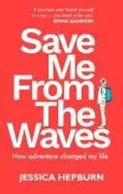 Save Me from the Waves How adventure changed my life Jessica Hepburn Taschenbuch