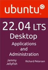 Ubuntu 22.04 LTS Desktop: Applications and... 9781949857252 by Petersen, Richard