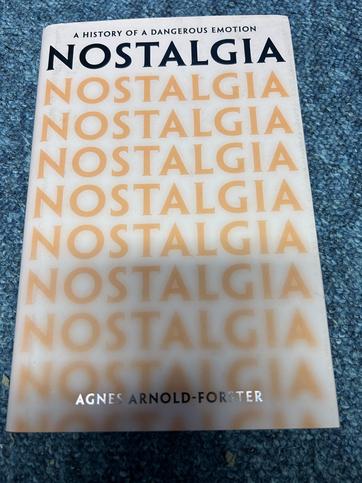 Nostalgia: A History of a Dangerous Emotion by Agnes Arnold-Forster (Hardback)