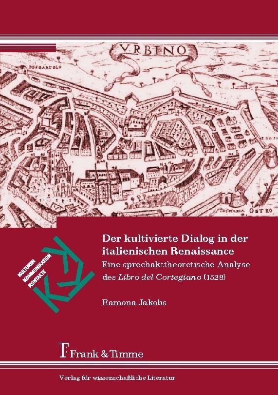 Der kultivierte Dialog in der italienischen Renaissance Ramona Jakobs