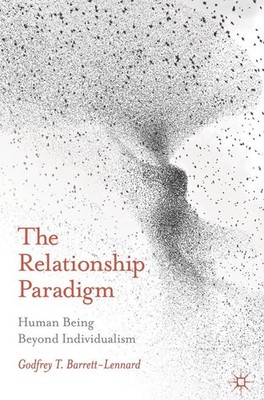 The Relationship Paradigm: Human Being Beyond Individualism by Godfrey Barrett-L