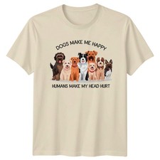 Dogs Make Me Happy Humans Unisex T-Shirt Dog Lover Gift For Him And Her