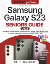 Samsung Galaxy S23 Seniors Guide: The Most Complete and Updated Manual to Master