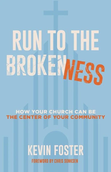 Run To The Brokenness How Your Church Can Be The Center Of Your Community Foster-image