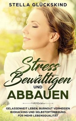 Stress Bewltigen Und Abbauen Gelassenheit Leben, Burnout Vermeiden Biohacking Un