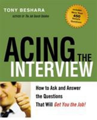Acing the Interview : How to Ask and Answer the Questions That Wi