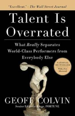 Talent is Overrated: What Really Separates World-Class Performers from Ev - GOOD