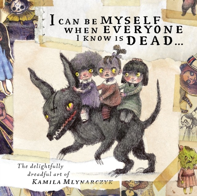 I can be myself when everyone I know is dead . . . by Kamila Mlynarczyk