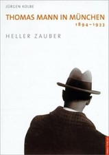 Jürgen Kolbe Thomas Mann in München 1894-1933. Heller Zauber.