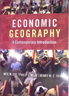 Economic Geography: A Contemporary Introduction Coe, Neil M., Philip F. Kelly an