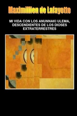Mi Vida Con Los Anunnaki Ulema, Descendientes De Los Dioses Extraterrestres by M