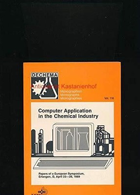 Computer Application in the Chemical Industry: Symposium Proceedings: 116 (Deche