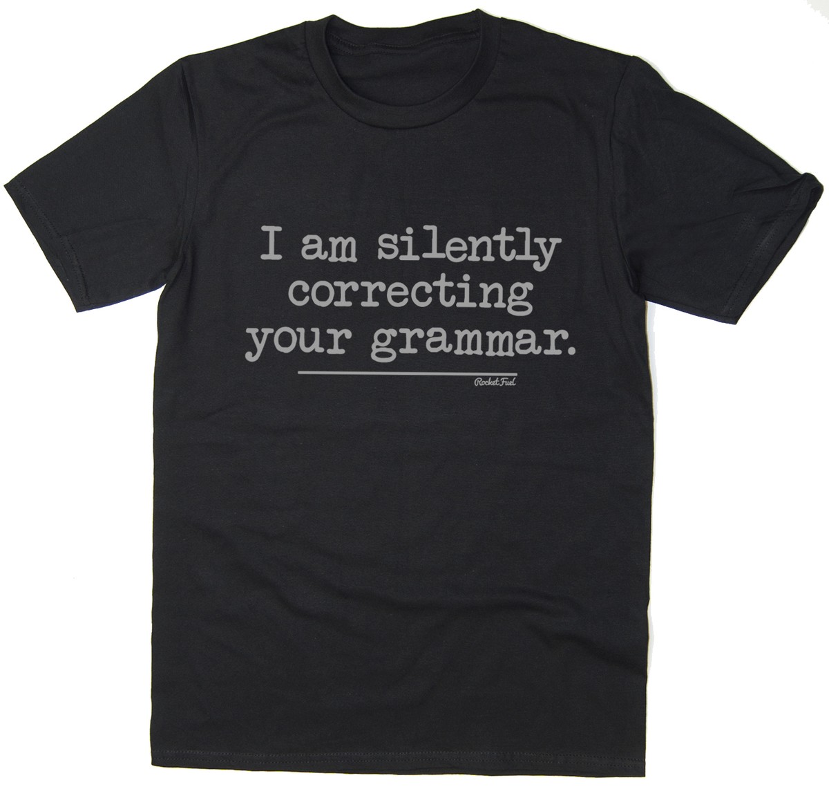 I Am Silently Correcting Your Grammar Funny T-shirt UK