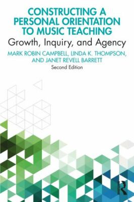 Constructing a Personal Orientation to Music Teaching by Campbell, Mark Robin, 