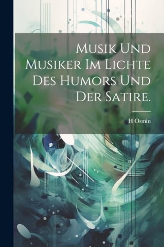 Osmin - Musik und Musiker im Licte des umors und der Satire. - New pap - X555z
