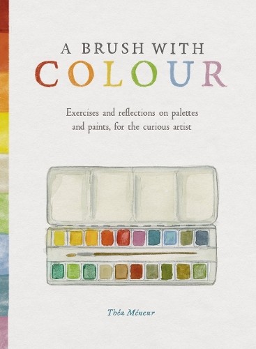 A Brush With Colour: Exercises and reflections on palettes and paints, for the curious artist - Image 4