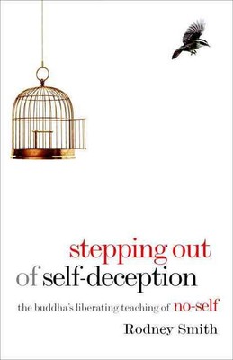 Stepping Out of Self-Deception: The Buddha's Liberating Teaching of No-Self by R