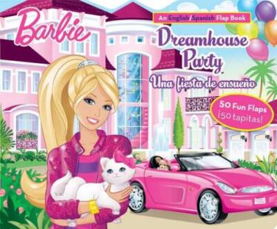 Barbie Dreamhouse Party/Una fiesta de ensueÃ±o: An English/Spanish Flap B - GOOD