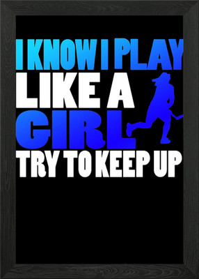 I Know I Play Like A Girl Gerahmtes Wandbild Poster Leinwanddruck Bild