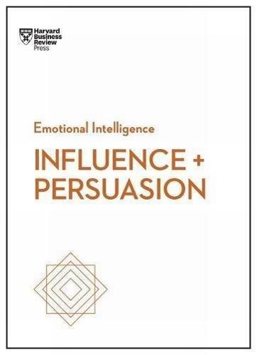 Influence and Persuasion (HBR Emotional Intelligence... - Review, Harvard Bus...