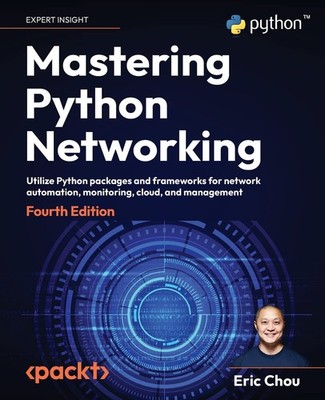 Mastering Python Networking: Utilize Python packages and frameworks for netw...