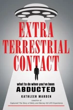 Extraterrestrial Contact : What to Do When You've Been Abducted by Kathleen...