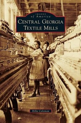 Central Georgia Textile Mills by Billie Coleman (English) Hardcover Book