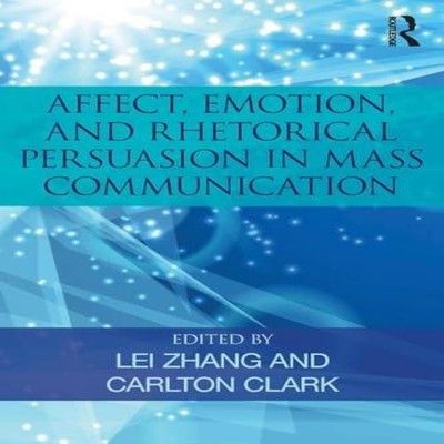 Affect Emotion and Rhetorical Persuasion in Mass Communication Ta