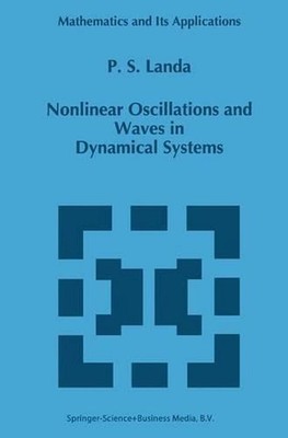Nonlinear Oscillations and Waves in Dynamical Systems by P.S Landa (English) Har