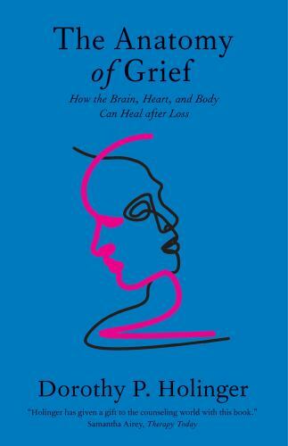 Anatomy of Grief : How the Brain, Heart, and Body Can Heal after Loss by ...