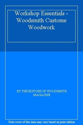 Workshop Essentials - Woodsmith Custome Woodwork,BY THE EDITORS 
