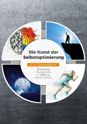 Die Kunst der Selbstoptimierung - 4 in 1 Sammelband: Biohacking | Neuroathletik