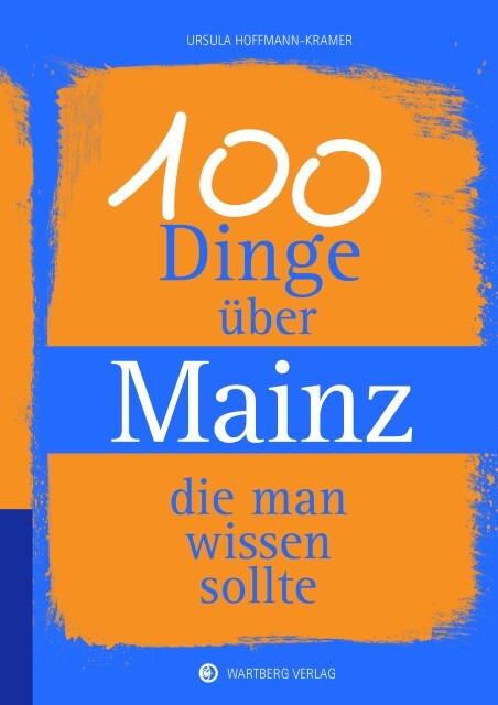 Thumbnail - 100 Dinge Über Mainz, Die Man Wissen Sollte Ursula Hoffmann-kramer