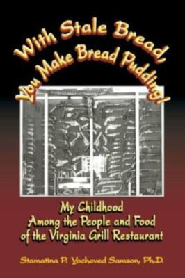 With Stale Bread, You Make Bread Pudding!: My Childhood Among The People An...