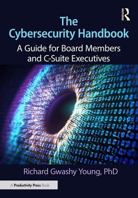 The Cybersecurity Handbook: A Guide for Board Members and C-Suite Executives by 
