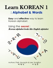 LEARN KOREAN 1: ALPHABET  WORDS: EASY, FUN, AND EFFECTIVE By Hyungjin NEW