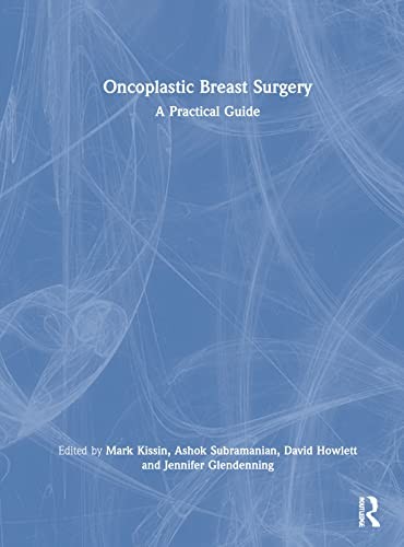 Oncoplastic Breast Surgery: A Practical Guide, Kissin, Subramanian, Howlet..
